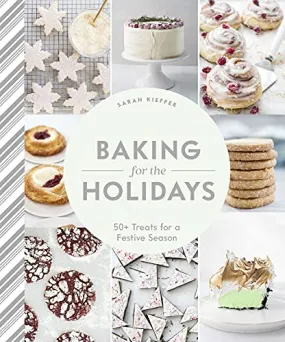 Baking for the Holidays: 50  Treats for a Festive Season