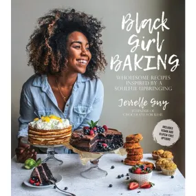 Black Girl Baking: Wholesome Recipes Inspired by a Soulful Upbringing